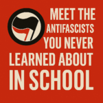 Meet the Antifascists You Never Learned About in School